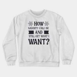 How naughty can i be Crewneck Sweatshirt